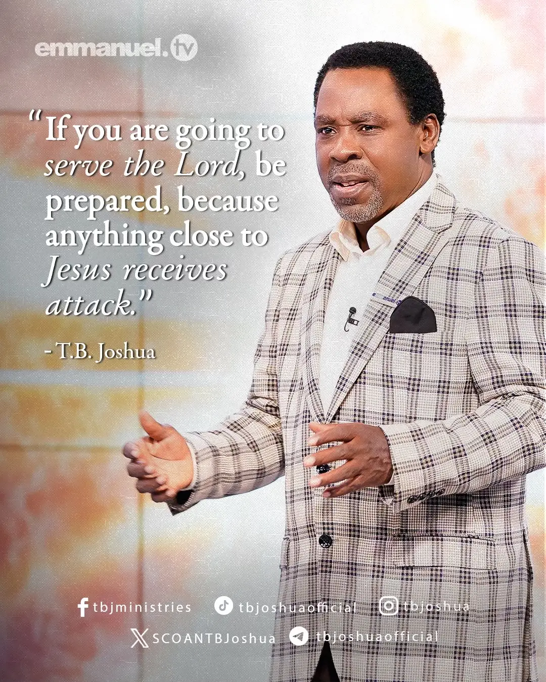 “If you are going to serve the Lord, be prepared, because anything close to Jesus receives attack.” – Prophet T.B. Joshua #Jesus #TBJoshua #TBJoshuaLegacy #TBJoshuaQuotes #EmmanuelTV #SCOAN 