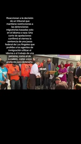 Reaccionan a la decisión de un tribunal que mantiene restricciones a las detenciones migratorias basadas solo en el idioma o raza: Una corte de apelaciones confirmó el viernes la sentencia de una jueza federal de Los Ángeles que prohíbe a los agentes de inmigración utilizar el idioma o el trabajo de una persona, como el de jornalero, como único pretexto para detenerla.