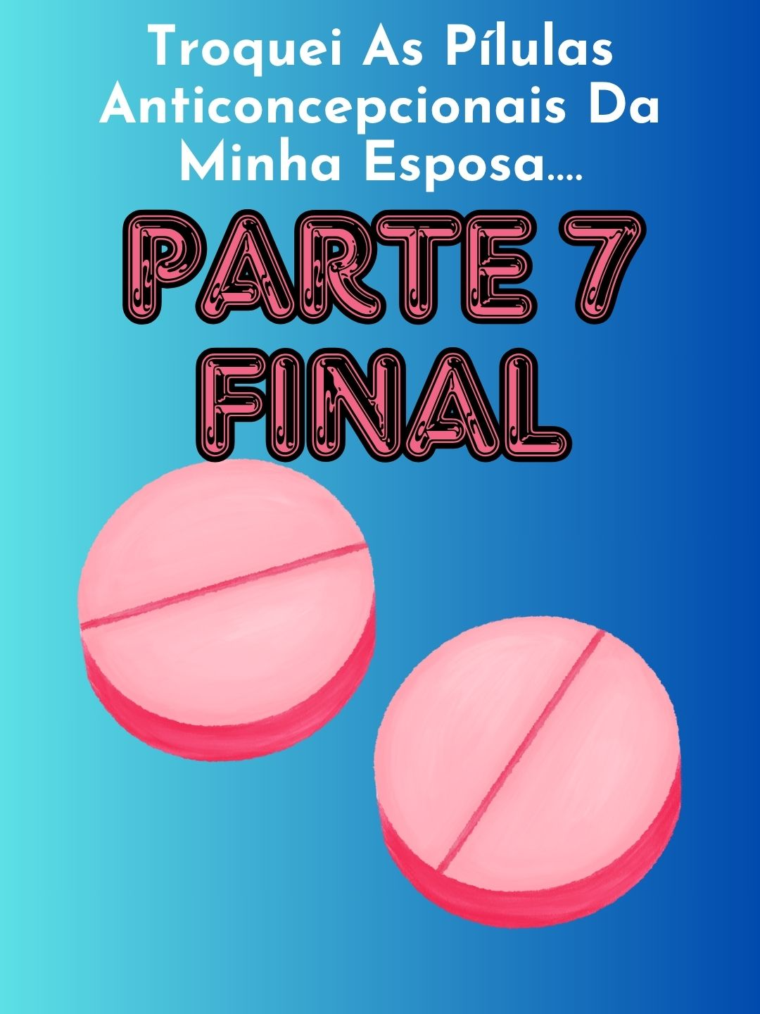 PARTE 7 FINAL / Troquei As Pílulas Anticoncepcionais Da Minha Esposa....#redditbrasil #reddithistorias #redditstories