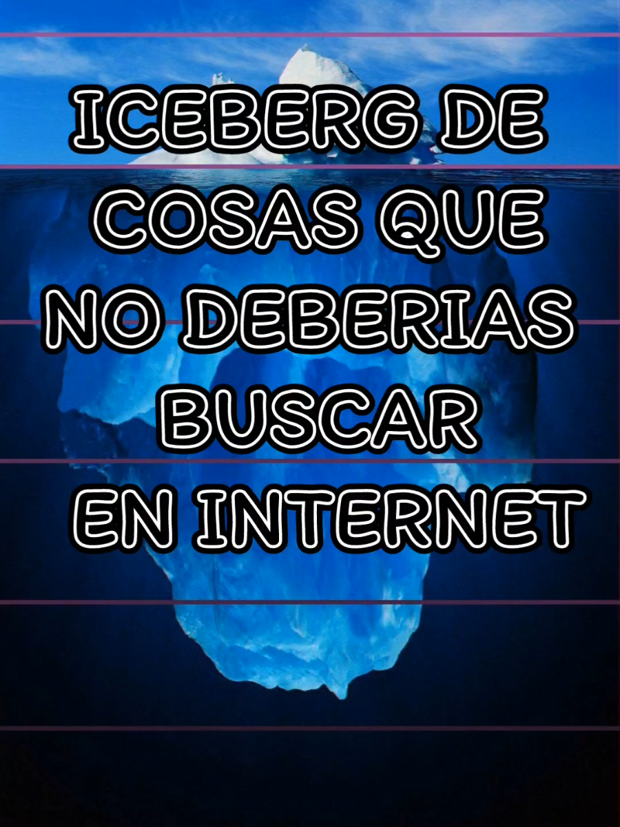Iceberg de cosas que NO deberías buscar en Internet. #Internet #Iceberg #Terror #Misterio #Español 