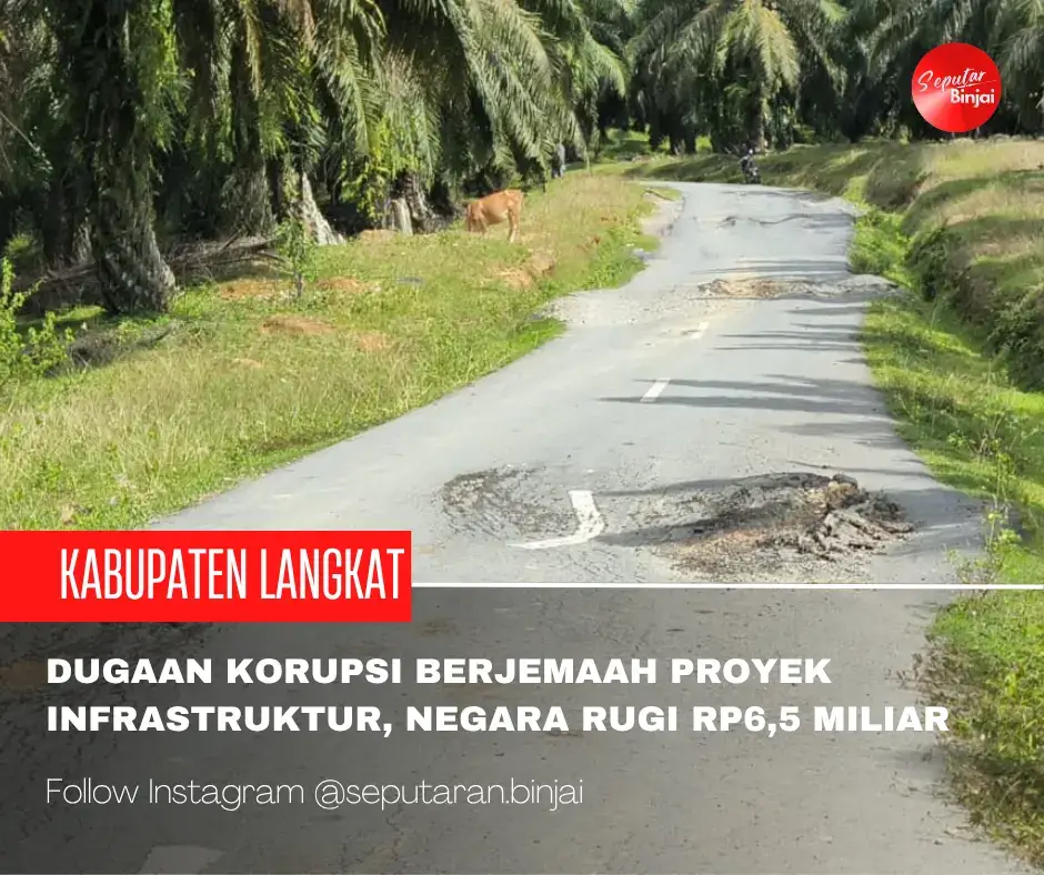 Proyek pembangunan jalan, irigasi, dan jembatan di Kabupaten Langkat diduga menjadi ajang korupsi berjemaah oleh sejumlah pihak. Temuan ini diungkap dalam laporan auditor atas pelaksanaan proyek infrastruktur pada tahun anggaran 2021 dan 2022 yang melibatkan tiga organisasi perangkat daerah (OPD) di lingkungan Pemerintah Kabupaten Langkat. Dalam laporan tersebut, disebutkan bahwa sejumlah proyek infrastruktur mengalami permasalahan yang berulang, mulai dari perencanaan, penganggaran, hingga pelaksanaan. Permasalahan mencakup ketidaksesuaian bestek (spesifikasi teknis), mutu proyek yang diragukan, serta kekurangan volume pekerjaan yang berakibat pada kerugian negara sebesar Rp6,5 miliar lebih. Sebagian besar proyek yang menjadi temuan berada di bawah pengelolaan Dinas Pekerjaan Umum dan Tata Ruang (PUTR) Kabupaten Langkat. Meski begitu, dua OPD lainnya juga turut terlibat dalam pelaksanaan proyek yang bermasalah. Hingga kini, sekitar Rp3 miliar dari total kerugian negara tersebut telah dikembalikan ke kas daerah. Namun, pengembalian kerugian tidak serta-merta menghapuskan unsur pidana. Hingga laporan ini disusun, masih tersisa sekitar Rp3,5 miliar kerugian negara yang belum dikembalikan. 