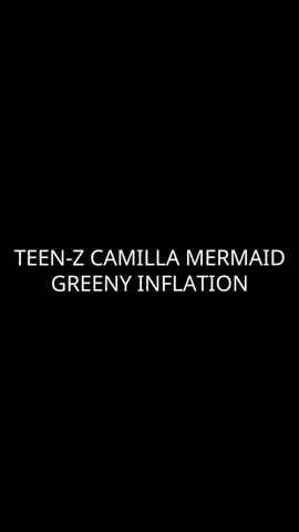 TEEN-Z CAMILLA MERMAID GREENY INFLATION  #teenz ##LIGHTDARK #greenyinflation #CAMILLAMERMAID 