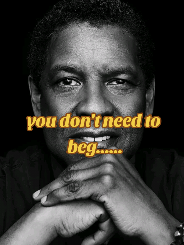 Denzel's Wisdom 🔥🔥🔥 don't need to beg .. isn't it???🙏🙏🙏 #inspirationforlife #motivationforlife #motivationdaily #denzelwashington #denzellessons #denzelsquotes #denzelwashingtonquotes #beggingyou 