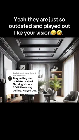 Replying to @Just Some Dude It Was you got to think outside the box. Tray ceiling are not outdated. 