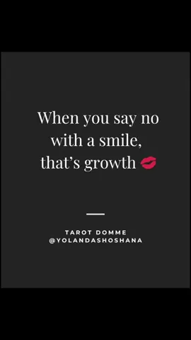 #DommeDaiky: When you say no with a smile, it's growth. That kind of no isn’t about being rude — it’s about being rooted. In self-worth. In boundaries. In not explaining yourself anymore. You’re not being difficult. You’re just done being available to what doesn’t serve you. Smiling while you do it?  Smile—then slam the door gently #MagneticEdge #tarot #DivineFeminine #Confidence #selfworth #justsayno  #mindset #tarotdomme #psychic 