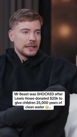 Mr Beast was SHOCKED after Lewis Howe donated $25k to give children 25,000 years of clean water 😳..  #mrbeast #lewishowe #teamwater 