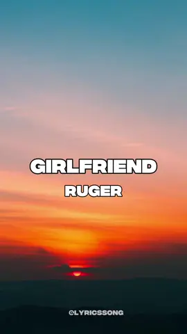 Girlfriend - Ruger (lyrics) #ruger #girlfriend #lyricsongs #fyp #rugergirlfriend 