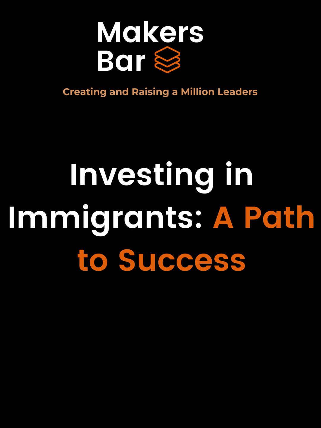 Investing in Immigrants: A Path to Success #MakersBar #bayarea #siliconvalley #thoughtleadership #creatingandraisingamillionleaders