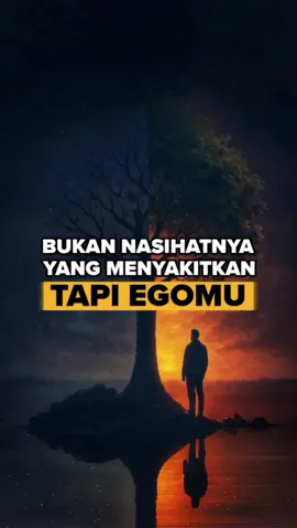 Bukan nasehatnya yang menyakitkan tapi EGOMU #nasehat #ego #luka