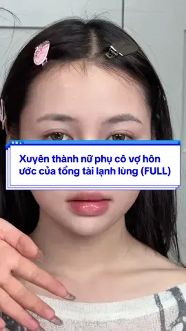 [FULL] Xuyên thành nữ phụ cô vợ hôn ước của tổng tài lạnh lùng Cre: Vũ Senpai Audio~ #makeup #makeuptutorial #makeupkechuyen #audio #truyenaudio 