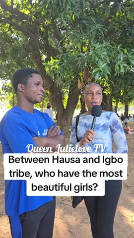 Tribe with the most beautiful girls.  #publicinterview #queenjulielovetv18 #hausatiktok #igboamaka #hausa 