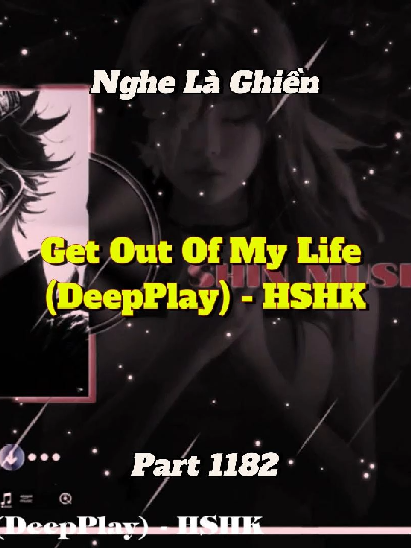 Nhạc này nghe đã thật - Get Out Of My Life (DeepPlay) - HSHK - Part 1182 #shinmusiccc #nhacchill #getoutofmylife😉 #deepplay #hshk