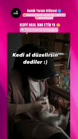 Kediyi Nasıl İkna Ettin Abla 😂😂 #komikyorumatolyesi 