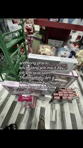 anh hong phải lo, em thương anh mà,ở đây với anh quài luonn. Thương nhiều lắm á, đừng có vì mấy chuyện hong hay mà bỏ em nhenn.#xhuong 