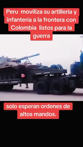 Perú moviliza para la frontera de Colombia listo para la guerra #peru #guerra #colombia #listo #alerta 