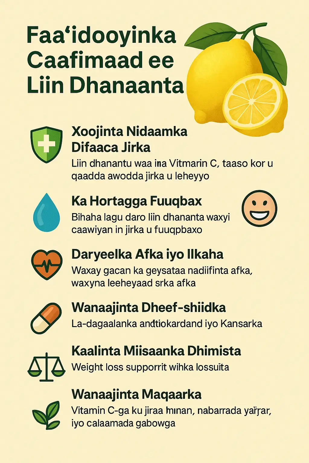 Liin dhanaantu waa miro leh dhadhan dhanaan oo hodan ku ah fitamiin C iyo maaddooyin kale oo faa’iido u leh jirka. Waxaa laga isticmaalaa cuntooyinka, cabitaanada, daaweynta dhaqanka iyo daryeelka maqaarka. Halkan hoose ka akhri faa’iidooyinka ugu waaweyn. 🍋 1. #Xoojinta Nidaamka Difaaca Jirka (Immune System). Liin dhanaantu waa il fiican oo laga helo Vitamin C, taasoo kor u qaadda awoodda jirka u leeyahay inuu la dagaallamo caabuqyada, gaar ahaan hargabka iyo ifilada. 💧 2. #Ka Hortagga Fuuqbax (Hydration). Biyaha lagu daro liin dhanaanta waxay caawiyaan in jirka uu fuuqbaxo yeesho, isla markaana ka nadiifiyo sunta jirka ku jirta. 😁 3. #Daryeelka Afka iyo Ilkaha. Waxay gacan ka geysataa nadiifinta afka, waxayna leedahay saameyn bakteeriyada disha, taasoo ka hortagta urka afka. Si kastaba, waa in aan si joogto ah loo isticmaalin si looga hortago dilaaca ilkaha. 🫀 4. #Wanaajinta Dheef-shiidka (Digestion). Cabitaanka liin dhanaanta la kululeeyay wuxuu caawiyaa dheefshiidka wuxuuna yareeyaa calool istaagga (constipation). 💊 5. #La-dagaalanka Bararka iyo Kansarka. Liin dhanaantu waxay leedahay antioxidants ka hortaga gabowga unugyada, waxayna yareysaa halista cudurrada sida kansarka iyo xanuunnada wadnaha. ⚖️ 6. #Kaalinta Miisaanka Dhimista. Liin dhanaantu waxay jidhka ka caawisaa inuu gubo dufanka, gaar ahaan haddii lagu darsado biyo kulul. Waxay kaloo yaraysaa rabitaanka cunno (appetite). 🌿 7. #Wanaajinta Maqaarka. Vitamin C-ga ku jira wuxuu yareeyaa finan, nabarrada yaryar, iyo calaamadaha gabowga, isagoo kor u qaadaya dhalaalka maqaarka. W/Q::Mustaf Karaama.  #f #fly #flyp #foryoupage #fyp #funny #football #viral_video #video #capcut #comedia #couplegoals #couple #garena_freefire #muqdishotiktok #ciyaalxamar #Love #loveyourself.