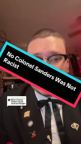Replying to @Anika no my uncle was not racist, that doesn’t mean racist people didn’t exist back then but he didn’t agree with racism or dehumanizing anyone #ColonelSanders #ColonelSandersnephew #STANDWITHCOLONEL 