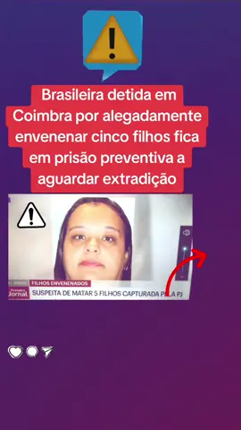 Brasileira detida em Coimbra por alegadamente envenenar cinco filhos fica em prisão preventiva a aguardar extradição Duas crianças morreram em 2010, duas em 2019 e a última em 2023. A ligação entre os problemas de saúde e as ##substâncias administradas só foi feita este ano, tendo sido a mãe da suspeita a denunciá-la. #foryoupage❤️❤️ #foryou #noticias #2025 #portugal🇵🇹 #tik_tok @re@Ltokis.pt @re@Ltokis.pt @re@Ltokis.pt 