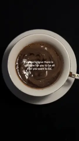 please believe there is still time for you to be all that you want to be 🤍 #selfgrowthjourney #selflove #coffee #coffeetok #mindset 