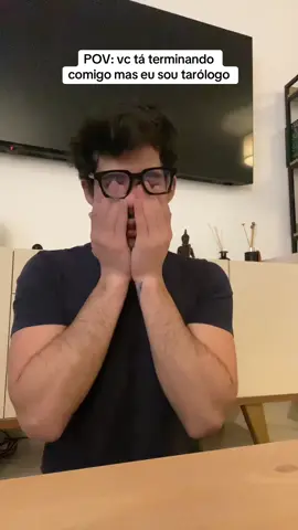 Vc ta terminando comigo mas eu sou tarólogo 
