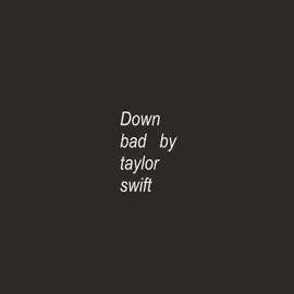 Down Bad. //#taylorswift #thetorturedpoetsdepartment #lyrics #taylorsversion #fyp #foryoupage 