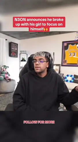 N3ON announces he broke up with his girl to focus on himself🙌 #relatable #heartbreak #n3on #Relationship #breakup #fyp #reel #sad #deep #streamer  