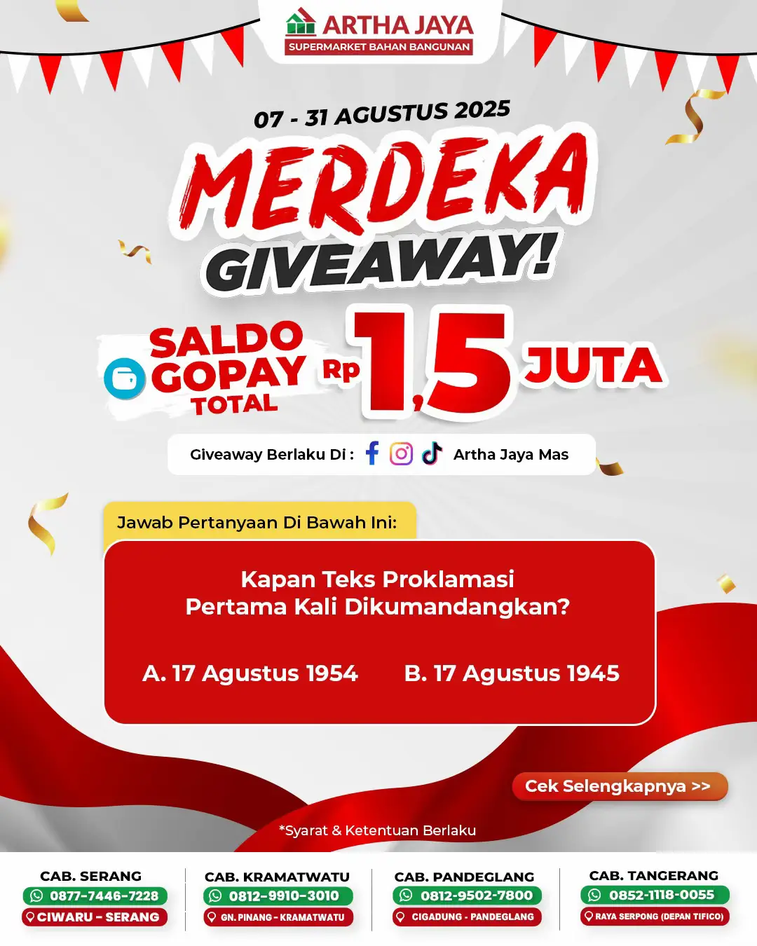 Rayakan semangat kemerdekaan bareng Artha Jaya! Menangkan saldo GoPay total 1.500.000 untuk kamu yang beruntung! 🎉 Cara ikutannya gampang banget: 1️⃣ Follow Tiktok @arthajayamas 2️⃣ Like postingan ini ❤️ 3️⃣ Komen jawaban dari pertanyaan di atas 4️⃣ Mention 3 teman kamu untuk ikutan giveaway ini 🗓️ Periode: 7 – 31 Agustus 2025 📣 Pengumuman pemenang: 8 September 2025 Giveaway ini juga berlaku di Instagram dan Facebook Artha Jaya 😉 Ayo ikutan sekarang dan rebut hadiahnya! Karena merdeka itu… bisa belanja bahan bangunan + dapat saldo GoPay juga! 💸 #MerdekaGiveaway #ArthaJaya #Giveaway #Bagibagigopay #PromoAgustus #17agustus 
