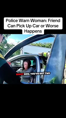Police Warn Woman: Friend Can Pick Up Car or Worse Happens #cops #copsoftiktok #fyp #copsusa #police 