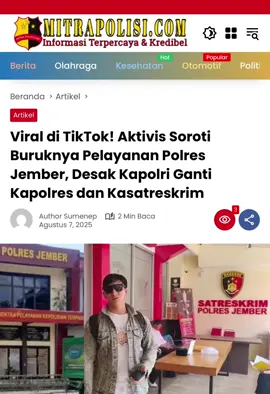 JEMBER||mitrapolisi – Buruknya pelayanan publik di Polres Jember kembali menjadi sorotan tajam. Kali ini datang dari aktivis muda asal Sumenep, Ahmad Amin Rifa’i, yang menyesalkan sikap acuh dan tidak profesional aparat saat dirinya hendak menyampaikan laporan ke kantor polisi tersebut.  Insiden itu bahkan viral di media sosial TikTok, memicu kemarahan publik atas wajah pelayanan kepolisian yang dinilai jauh dari semangat “Presisi” yang digaungkan Kapolri Jenderal Listyo Sigit Prabowo.  “Saya sudah menunggu lama, berkali-kali mengucap salam, tapi tidak dijawab. Pintu malah ditutup seakan-akan saya ini bukan warga negara yang datang membawa hak,” ujar Ahmad Amin dengan nada kecewa saat dihubungi media, Rabu (6/8/2025).  Menurutnya, sikap aparat yang seperti itu bukan hanya melukai hati rakyat, tapi juga mempermalukan institusi Polri sendiri di mata publik.  “Ini bukan sekadar soal etika. Ini soal tanggung jawab sebagai pelayan masyarakat. Jika sikap seperti ini dibiarkan, maka jangan heran kalau kepercayaan publik terhadap polisi semakin runtuh,” tegas Amin.  Ia pun secara terbuka mendesak Kapolri Jenderal Listyo Sigit Prabowo untuk segera mengevaluasi kinerja jajaran Polres Jember, khususnya Kapolres dan Kasatreskrim.  “Saya minta Kapolri mencopot Kapolres dan Kasatreskrim Jember. Jangan biarkan oknum yang tidak profesional seperti ini merusak nama baik Polri yang tengah berbenah,” katanya.  Sorotan ini menjadi bagian dari kritik keras terhadap buruknya reformasi pelayanan publik di sektor kepolisian. Jika aparat masih bersikap eksklusif dan menutup diri dari masyarakat, maka jargon 