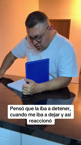 Pensó que la iba a tener cuando me iba a dejar, y así reaccionó