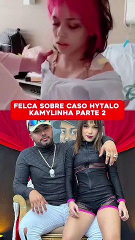 Felca sobre caso Hytalo Santos e kamylinha parte 2 @Felca #felca #felcacamp #hytalosantosoficial #hytalosantos #kamylinha 