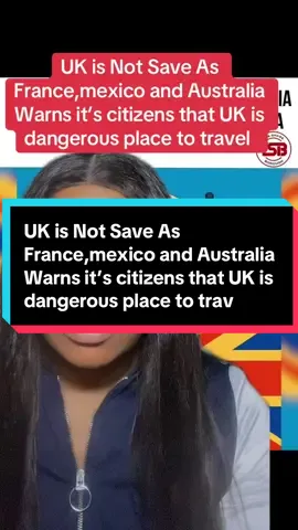 UK is Not Save As France,mexico and Australia Warns it’s citizens that UK is dangerous place to travel 