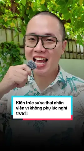 kiến trúc sư sa thải nhân viên vì họ không phụ lúc nghỉ trưa? Đừng vội chê trách!