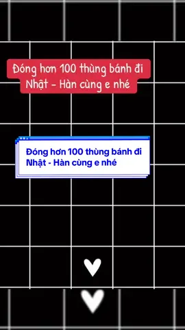 Đóng hơn 100 thùng bánh đi Nhật - Hàn cùng e nhé. S- lẻ: ⏱️9⏱️9.84⏱️.34⏱️ #BanhTrungThuKinhDo #silebanhtrungthukinhdo #kinhdo 