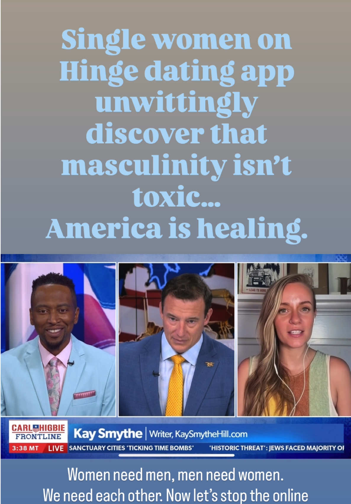 Single women on Hinge dating app unwittingly discover that masculinity isn't toxic... America is healing. @KaySmytheOfficial & Benj Irby to @NEWSMAX @carlhigbie  Women need men, men need women. We need each other. Now let's stop the online gender wars and get these US birth rates up so we're not replaced with illegals. #fyp #foryoupage #benjirby #hinge #onlinedating #toxicmasculinity #ikea 