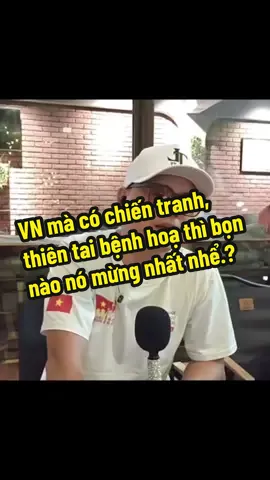 VN mà có chiến tranh, thiên tai bệnh hoạ thì bọn nào nó mừng nhất nhể.? #thanglongtv #xh #viralvideo 