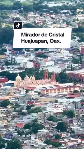 Así de bonito se ve HUAJUAPAN desde el Mirador de Cristal “YUCUNITZA”