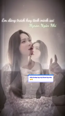 Tình yêu em trao anh sao anh nỡ đành lòng buông tay ... Lại bảo không lụy đi 😝 #myranngannhi #emdangtrachhaytinhminhsai #nhacnaychillphet #DramaLove 