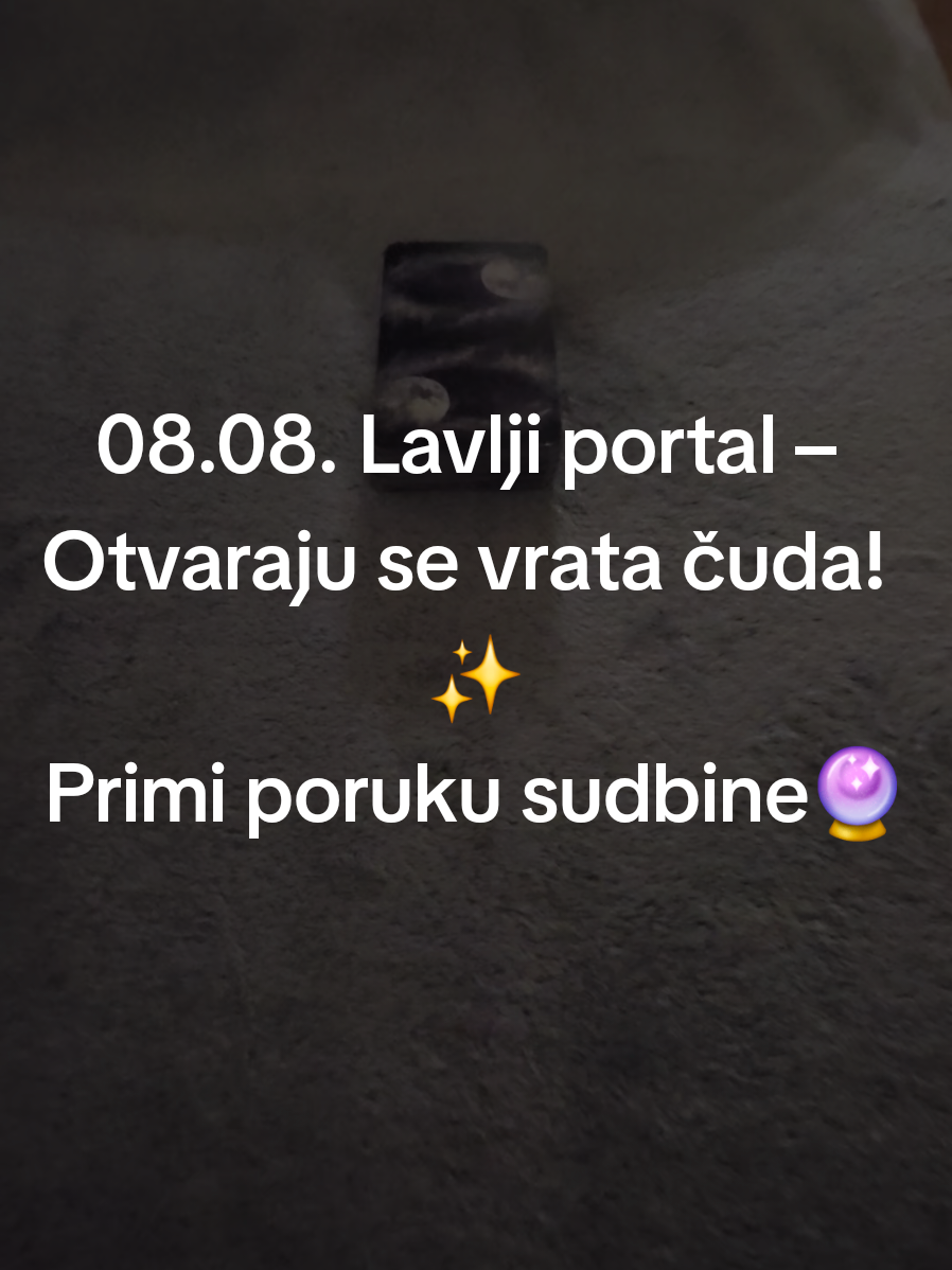 08.08. Lavlji portal – Otvaraju se vrata čuda! ✨Primi poruku sudbine💫🔮 🦁 08.08. LAVLJI PORTAL – Dan čuda i manifestacije 🦁 Ovo je jedan od najmoćnijih dana u godini za svjesno kreiranje stvarnosti! Nebo otvara vrata za tvoje najdublje želje, a energija ti daje snagu Lava – hrabrost, jasnoću, i unutarnju moć da zakoračiš prema životu kakav zaslužuješ. ✨ Zato sam izvukla tri karte kako bismo zajedno pročitale poruku koju ti svemir danas šalje. Ovo je tvoja prilika da manifestiraš ono što ti srce šapće... 🔮 Karta 1: ZVIJEZDA Nada. Iscjeljenje. Ispunjenje želje. Ova karta dolazi kao potvrda da nisi sama u svom putovanju. Tvoja želja je viđena – i vrijeme je da počneš vjerovati u čudo. Vjeruj u svoje svjetlo jer ono upravo sada sja jače nego ikada. 🔮 Karta 2: SNAGA (LAV) Unutarnja snaga. Ljubav prema sebi. Mirna moć. Upravo ti imaš ono što je potrebno. Lavlja energija u tebi nije tu da ruši, nego da stvara s ljubavlju i odlučnošću. Ova karta poručuje – možeš savladati sve izazove ako vjeruješ sebi. 🔮 Karta 3: SUNCE Sreća. Osvjetljenje. Nova energija. Sunce donosi jasnoću, radost i obnovu. Tvoj put postaje svjetliji – ako si spremna primiti ono što si oduvijek zaslužila. Iza tebe je tama – ispred tebe je svjetlost. 💫 ZAKLJUČAK: Tvoje srce zna put. Lavlji portal otvara vrata snovima koje si možda potisnula… Sad je vrijeme da ih oslobodiš. Ne čekaj 