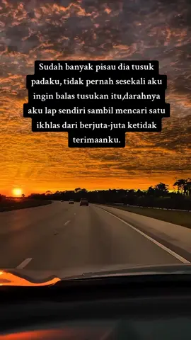 SAKIT TUSUKAN ITU TIDAK PERNAH AKAN SEMBUH, IA AKAN MENHANTUI HINGGA AKHIR HAYATKU.