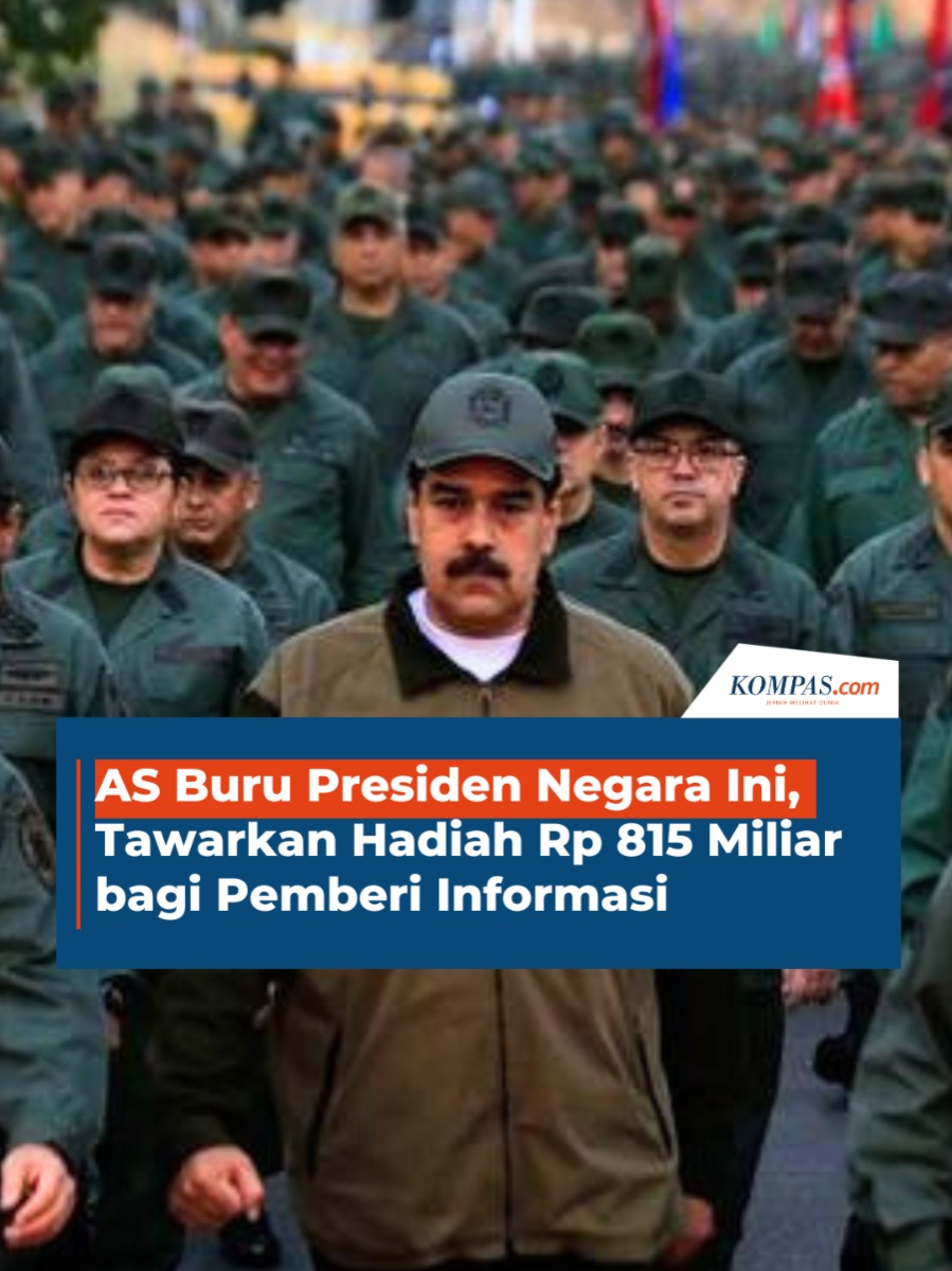 Amerika Serikat (AS) menggandakan hadiah untuk informasi yang mengarah pada penangkapan Presiden Venezuela Nicolas Maduro menjadi 50 juta dollar AS, atau sekitar Rp 815 miliar, pada Kamis (7/8/2025).  Maduro menjadi presiden negara berdaulat yang menjadi buron Pemerintah AS. Dia dituduh sebagai salah satu pengedar narkotika terbesar di dunia, sebagaimana dilansir AFP. Pada 2020, di masa jabatan pertama Presiden AS Donald Trump, Maduro dan sejumlah pejabat tinggi Venezuela didakwa di pengadilan federal New York atas tuduhan berpartisipasi dalam konspirasi 