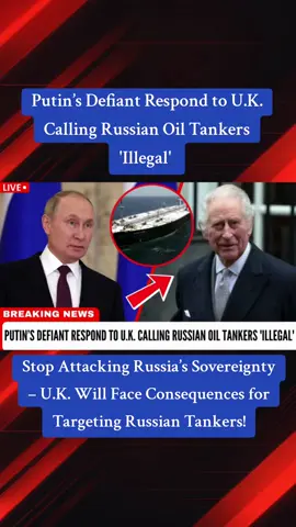 Putin’s Defiant Respond to U.K. Calling Russian Oil Tankers 'Illegal' –  Russia Will Not Tolerate False Claims! |SA08 #Putin #Russia #KeirStarmer #UK #UKProvocation #IllegalOilTankers #Sovereignty #GlobalTrade #RussianOil #DefiantPutin #UKAggression #RussiaStrong #EconomicSanctions #OilShipping