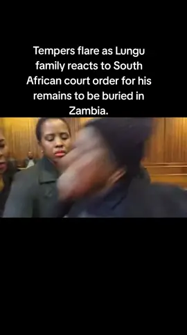 Tempers flare as Lungu family reacts to South African court order for his remains to be buried in Zambia. #lungu #zambiantiktok🇿🇲 #edgarlungu 