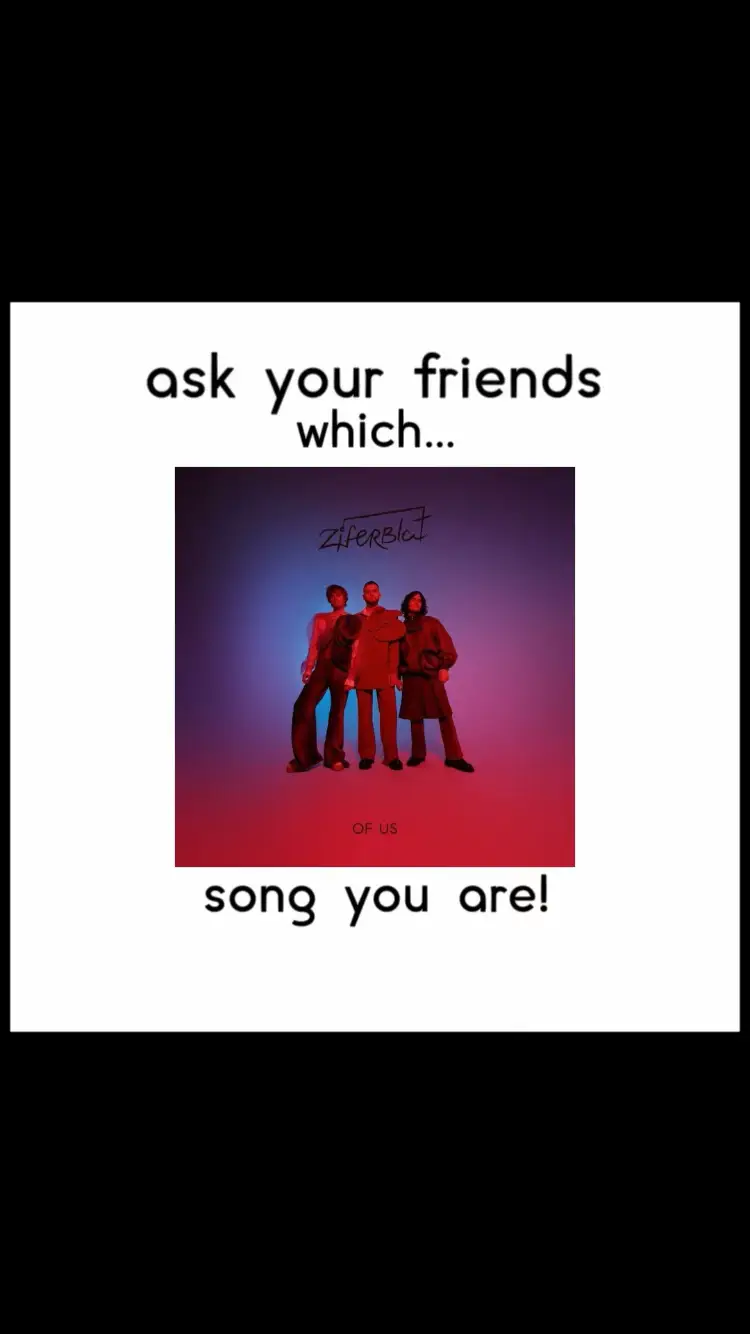 Ask your friends which Of Us song you are! 🫶🏼 @Ziferblat @Валя|гурт Циферблат @fedya_khodakov #fy #ofus #albumofus #ziferblat #ziferblatband #slideshow #fyp 