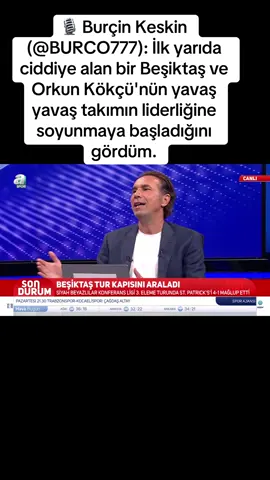 🎙️ Burçin Keskin (@BURCO777): İlk yarıda ciddiye alan bir Beşiktaş ve Orkun Kökçü'nün yavaş yavaş takımın liderliğine soyunmaya başladığını gördüm. #beşiktaş🖤🤍 