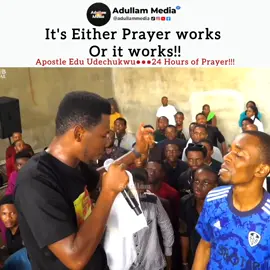 It's either prayer works or it works | Apostle Edu Udechukwu | 24 Hours with Jesus #apostleeduudechukwu #adullammedia 