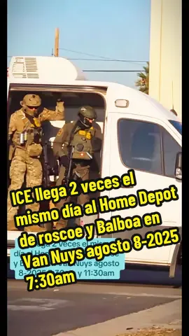 ICE llega 2 veces el mismo día al Home Depot de roscoe y Balboa en Van Nuys agosto 8-2025 7:30am y 11:30am