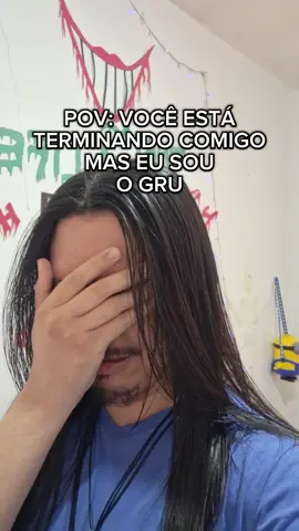 você está terminando comigo, mas eu sou o GRU! #humor #comediahumor #meme #pov #personagens #vairalvideo #fypシ゚viral #fy #fyp #fypシ #vaiprofycaramba #vaiprofy #trend 
