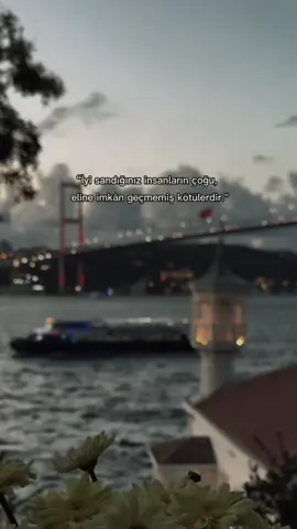 “İyi sandığınız insanların çoğu, eline imkân geçmemiş kötülerdir.