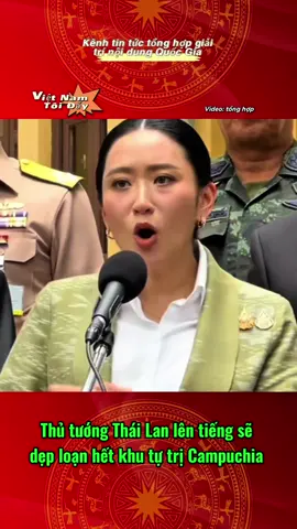Thủ tướng Thái Lan lên tiếng sẽ dẹp loạn hết khu tự trị Campuchia #vietnam #toiyeuvietnam #thailand🇹🇭 #videoviral #vairal #fyp 